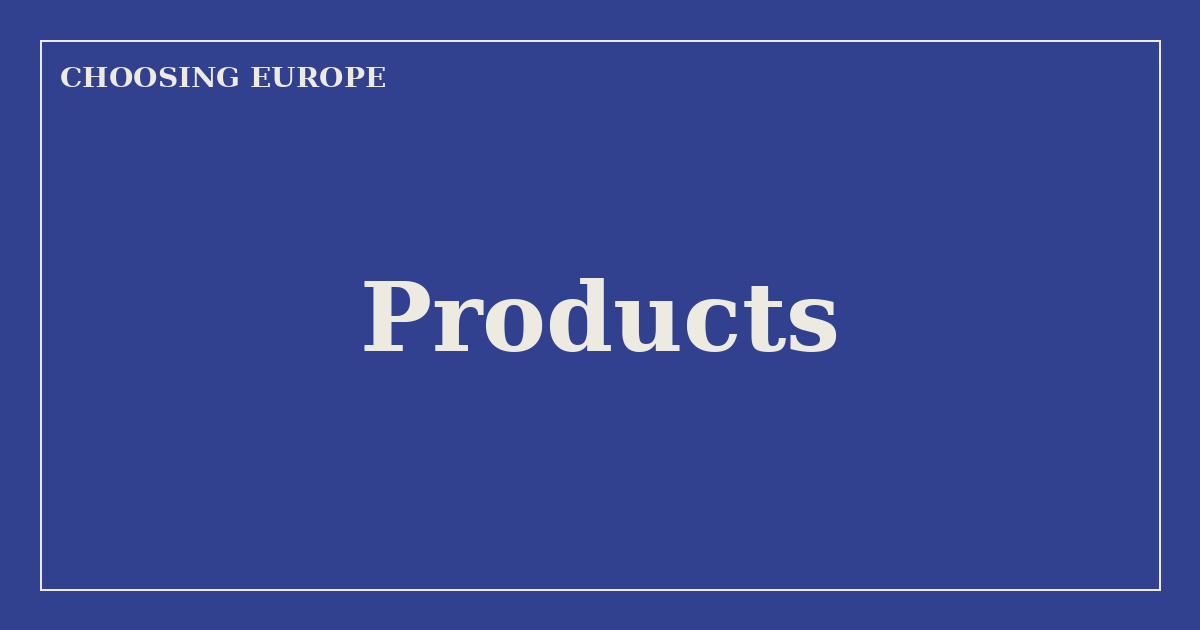 Products — Choosing Europe